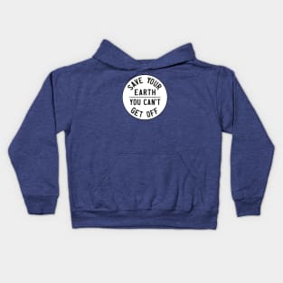 Homage to the original Earth Day: Save your earth, you can't get off (black text on white) Kids Hoodie